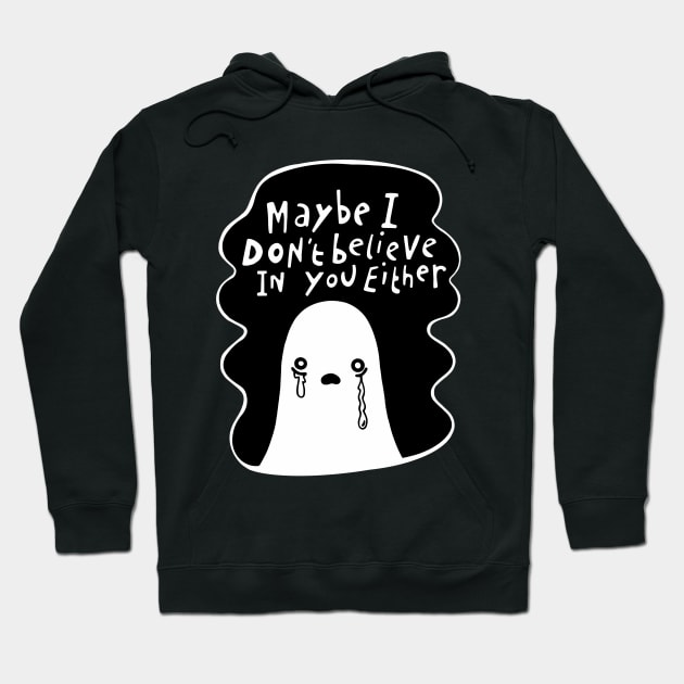 ‘Maybe I don’t believe in you either’ Sceptical Ghost Hoodie by This Is Sian Ellis